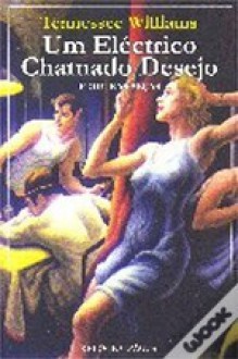 Um Eléctrico Chamado Desejo e Outras Peças - Tennessee Williams