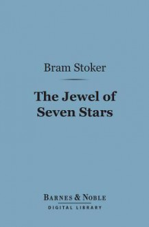 The Jewel of Seven Stars (Barnes & Noble Digital Library) - Bram Stoker