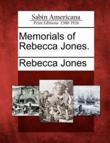 Memorials of Rebecca Jones. - Rebecca Jones