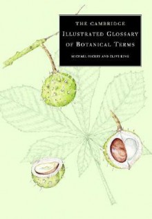 The Cambridge Illustrated Glossary Of Botanical Terms - Michael Hickey, Clive King