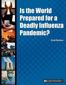 Is the World Prepared for a Deadly Influenza Pandemic? - Scott Barbour