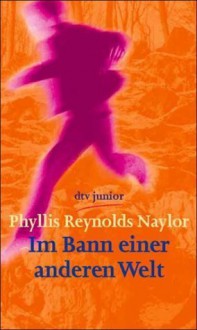 Im Bann einer anderen Welt - Phyllis Reynolds Naylor