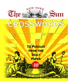 The New York Sun Crosswords #10: 72 Puzzles from the Daily Paper - Peter Gordon