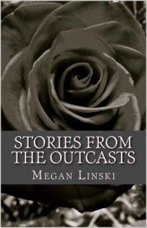 Stories From the Outcasts - Megan Linski