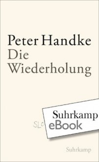 Die Wiederholung (German Edition) - Peter Handke