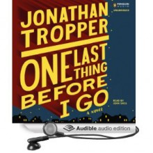 One Last Thing Before I Go (Audiobook - Audible Download) - Jonathan Tropper, John Shea