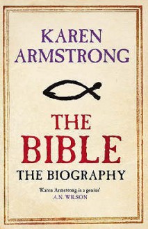 The Bible: The Biography - Karen Armstrong