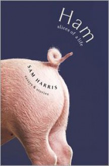 Ham: Slices of a Life: Essays and Stories - Sam Harris