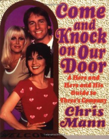 Come and Knock on Our Door: A Hers and Hers and His Guide to "Three's Company" - Chris Mann, Joyce DeWitt