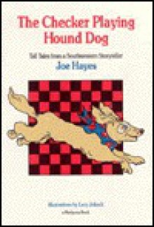 The Checker Playing Hound Dog: Tall Tales from a Southwestern Storyteller - Joe Hayes