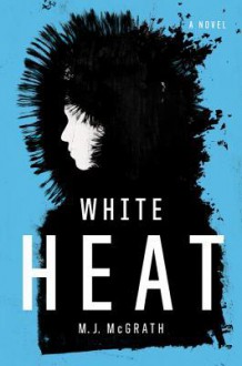 White Heat: An Edie Kiglatuk Mystery - M.J. McGrath
