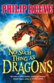 No such thing as Dragons - Philip Reeve