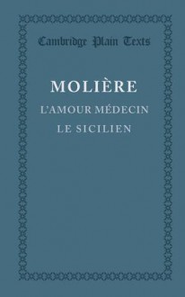 L'amour médecin / Le Sicilien ou l'Amour peintre - Molière, Claire Joubaire