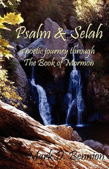 Psalm & Selah: A Poetic Journey Through the Book of Mormon - Mark D. Bennion