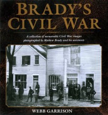 Brady's Civil War - Webb Garrison