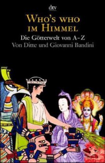 Who's who im Himmel. Die Götterwelt von A - Z. - Ditte Bandini, Giovanni Bandini