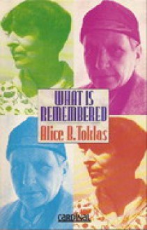 What Is Remembered - Alice B. Toklas