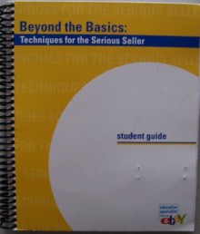 Beyond the Basics: Techniques for the Serious Seller, Student Guide - ARI, eBay