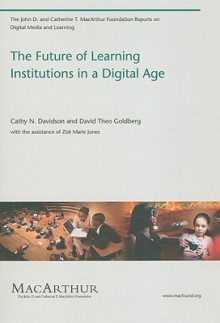 The Future of Learning Institutions in a Digital Age - Cathy N. Davidson, David Theo Goldberg