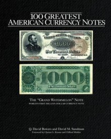 100 Greatest American Currency Notes - Q. David Bowers, David M. Sundman