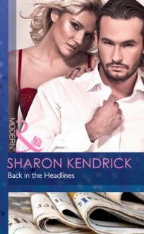 Back in the Headlines (Mills & Boon Modern) (Scandal in the Spotlight - Book 3) - Sharon Kendrick