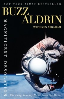 Magnificent Desolation: The Long Journey Home from the Moon - Edwin E. Aldrin Jr., Ken Abraham