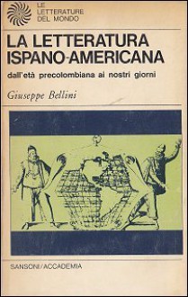 La letteratura ispano-americana: Dall'età precolombiana ai nostri giorni - Giuseppe Bellini