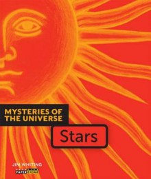 Mysteries of the Universe: Stars - Jim Whiting