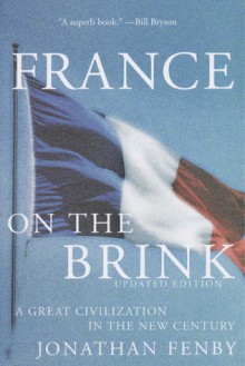 France on the Brink: A Great Civilization in the New Century - Jonathan Fenby