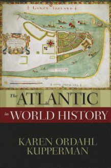 The Atlantic in World History - Karen Ordahl Kupperman