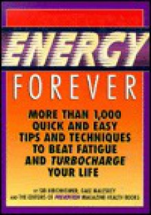 Energy Forever: More Than 1,000 Quick and Easy Tips and Techniques to Beat Fatigue and Turbo-Charge Your Life - Sid Kircheimer, Gale Maleskey, Sid Kircheimer