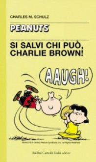 Si salvi chi può, Charlie Brown! - Charles M. Schulz