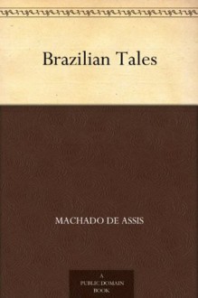 Brazilian Tales - Carmen Dolores, Machado de Assis, Coelho Netto, Medeiros E Albuquerque, Isaac Goldberg