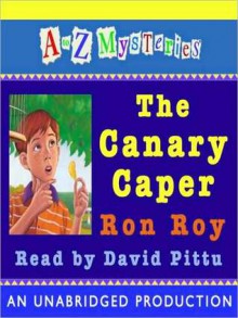 The Canary Caper (A to Z Mysteries Series #3) - Ron Roy, David Pittu