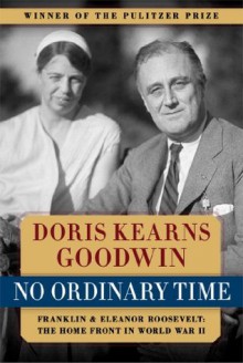 No Ordinary Time: Franklin and Eleanor Roosevelt - Doris Kearns Goodwin