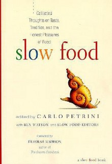 Slow Food: Collected Thoughts on Taste, Tradition, and the Honest Pleasures of Food - Carlo Petrini, Deborah Madison