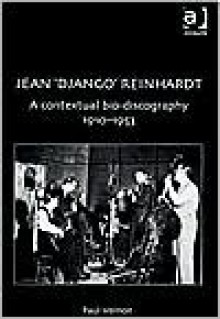 Jean 'Django' Reinhardt: A Contextual Bio-Discography 1910-1953 - Paul Vernon