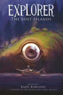 Explorer: The Lost Islands - Kazu Kibuishi