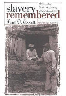 Slavery Remembered: A Record of Twentieth-Century Slave Narratives - Paul D. Escott