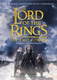 The Lord Of The Rings: The Two Towers - Visual Companion - Jude Fisher, Viggo Mortensen