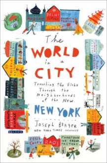 The World in a City: Traveling the Globe Through the Neighborhoods of the New New York - Joseph Berger