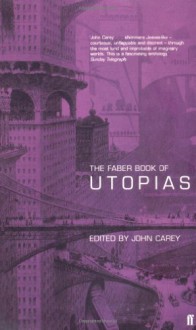 The Faber Book of Utopias - John Carey