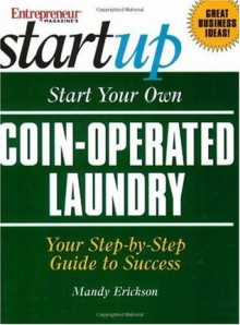 Start Your Own Coin-Operated Laundry (Entrepreneur Magazine's Start Up) - Mandy Erickson