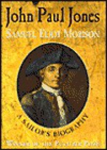 John Paul Jones: A Sailor's Biography - Samuel Eliot Morison, Erwin Raisz