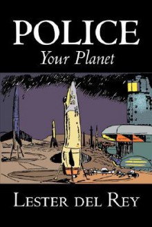 Police Your Planet - Lester del Rey