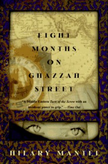 Eight Months on Ghazzah Street - Hilary Mantel