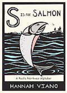 S Is for Salmon: A Pacific Northwest Alphabet - Hannah Viano