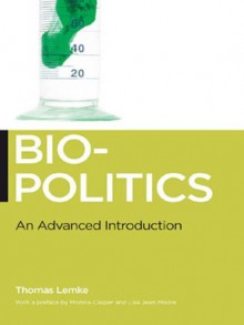 Biopolitics (Biopolitics: Medicine, Technoscience, and Health in the 21st Century) - Lisa Moore, Thomas Lemke, Monica Casper