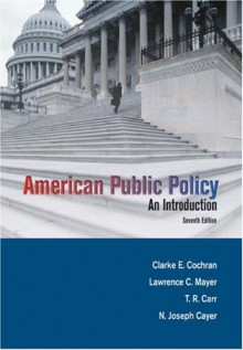 American Public Policy: An Introduction - Clarke E. Cochran, Lawrence C. Mayer