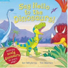 Say Hello to the Dinosaurs! - Ian Whybrow, Tim Warnes